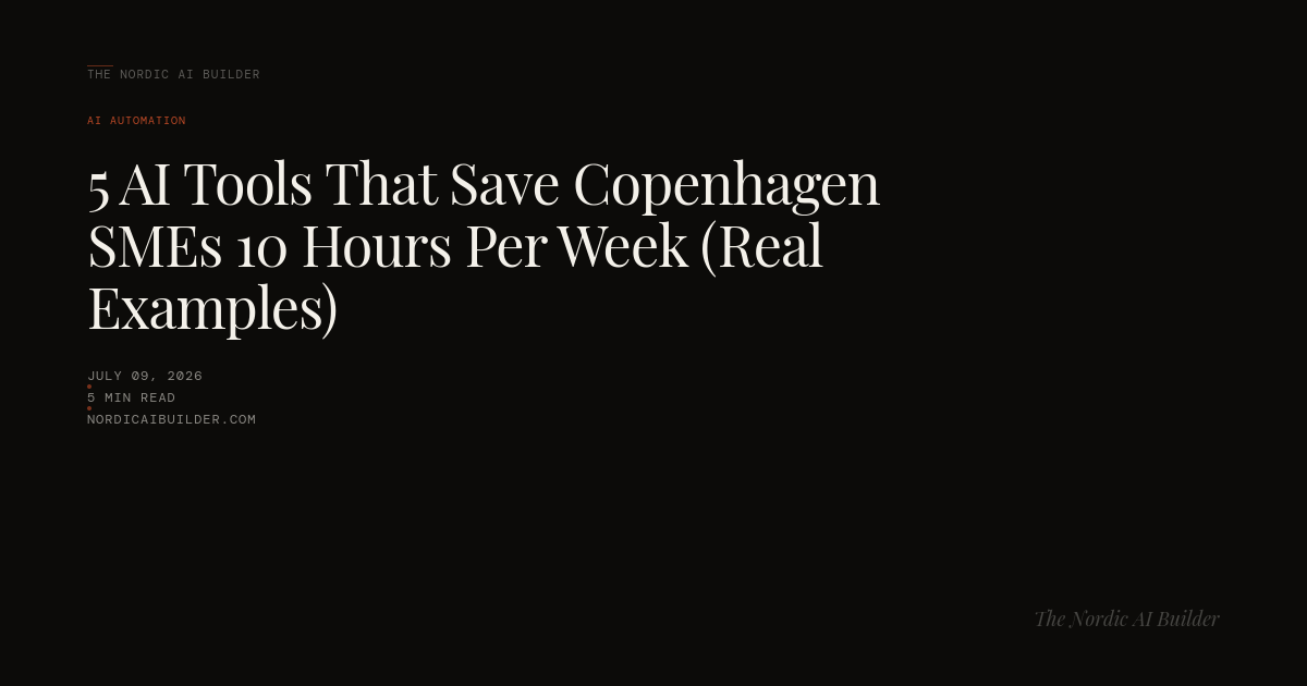 5 AI Tools That Save Copenhagen SMEs 10 Hours Per Week (Real Examples)